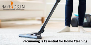 Vacuuming Is Essential for Home Cleaning